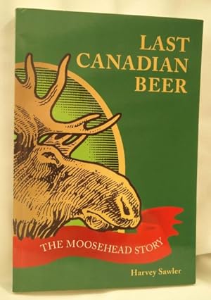Last Canadian Beer; The Moosehead Story