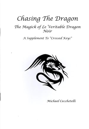 CHASING THE DRAGON: The Magick of Le Veritable Dragon Noir: A Supplement to "Crossed Keys"