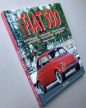 Fiat 500 : Historique, Evolution, Identification, Conduite, Utilisation, Entretien