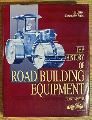 The History of Road Building Equipment (The Classic Construction Series)