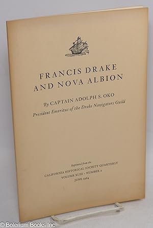 Francis Drake and Nova Albion; reprinted from the California Historical Society Quarterly volume ...