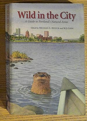Wild in the City: a Guide To Portland's Natural Areas