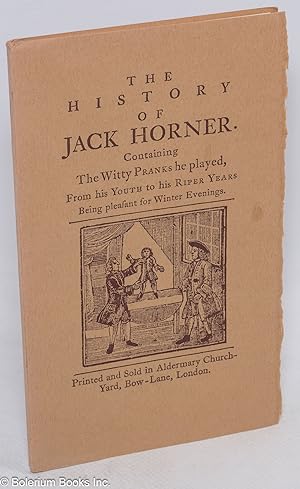 The History of Jack Horner. Containing The Witty Pranks he played, From his Youth to his Riper Ye...