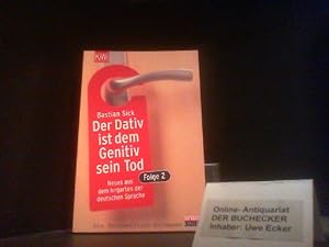 Sick, Bastian: Der Dativ ist dem Genitiv sein Tod; Teil: Folge 2., Neues aus dem Irrgarten der de...