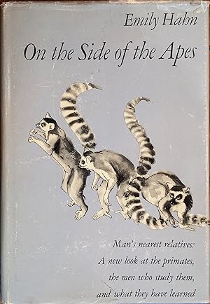 On the Side of the Apes: Man's Nearest Relatives: A New Look at the Primates, the Men Who Study T...