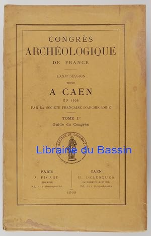 Congrès archéologique de France LXXVe session tenue à Caen en 1908 Tome Ier Guide du Congrès