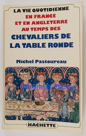 La vie quotidienne en France et en Angleterre au temps des Chevaliers de la Table ronde (XIIe-XII...