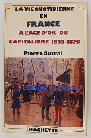 La vie quotidienne en France à l'âge d'or du capitalisme 1852-1879