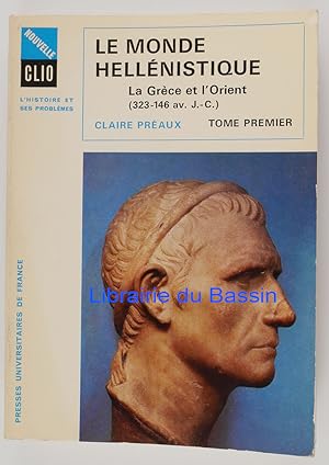 Le monde hellénistique La Grèce et l'Orient De la mort d'Alexandre à la conquête romaine de la Gr...