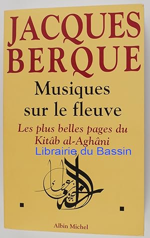 Musiques sur le fleuve Les plus belles pages du Kitâb al-Aghâni
