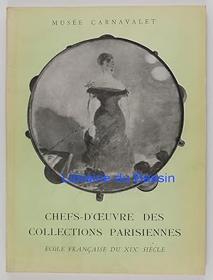 Chefs-d'oeuvre des collections parisiennes Peintures et dessins de l'Ecole Française du XIXe siècle