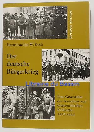 Der deutsche Bürgerkrieg Eine Geschichte der deutschen und österreichischen Freikorps 1918-1923