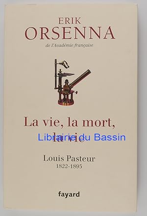 La vie, la mort, la vie Louis Pasteur 1822-1895