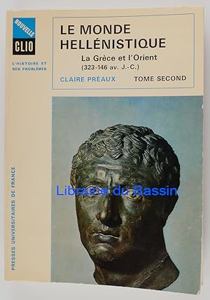 Le monde hellénistique La Grèce et l'Orient De la mort d'Alexandre à la conquête romaine de la Gr...