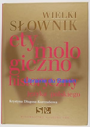 Wielki slownik etymologiczno historyczny jezyka polskiego