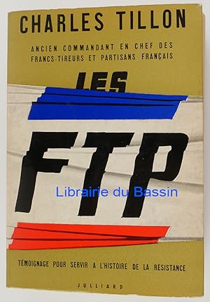 Les F. T. P. Témoignage pour servir à l'histoire de la Résistance