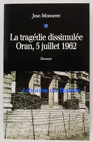 La tragédie dissimulée Oran, 5 juillet 1962