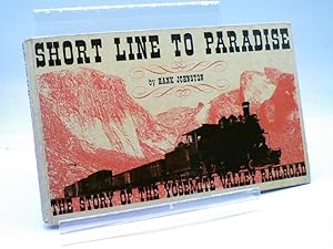 Short Line to Paradise. The Story of the Yosemite Valley Railroad