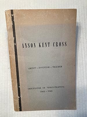 ANSON KENT CROSS ARTIST - INVENTOR - TEACHER ORIGINATOR OF VISION-TRAINING 1862-1944