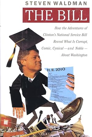 The Bill: How The Adventures of Clinton's National Service Bill Reveal What Is Corrupt, Comic, Cy...