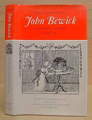 John Bewick - Engraver On Wood, 1760-1795 : An Appreciation Of His Life Together With An Annotate...