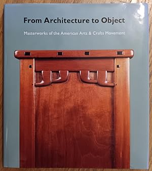 From Architecture to Object: Masterwors of the American Arts & Crafts Movement