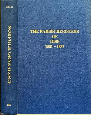 The Parish Registers of Diss 1551 - 1837. Norfolk Genealogy vol 19