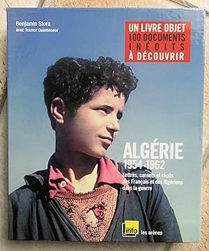ALGERIE 1954-1962. Lettres, carnets et récits des Français et des Algériens dans la guerre