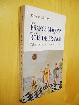 Les franc-maçons et les rois de France Relations secrètes et méconnues