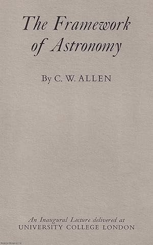 The Framework of Astronomy. An Inaugural Lecture Delivered at University College London 1 May 1952.