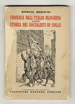 Cronaca dell'Italia meschina ovvero Storia dei Socialisti di Colle. (Prefazione di Camillo Pelliz...