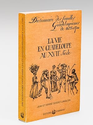 La vie en Guadeloupe au XVIIe siècle suivi du Dictionnaire des familles guadeloupéennes de 1635 à...