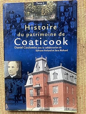 HISTOIRE du PATRIMOINE de COATICOOK. Tome II : Patrimoine Toponymique, les maires les Policierset...