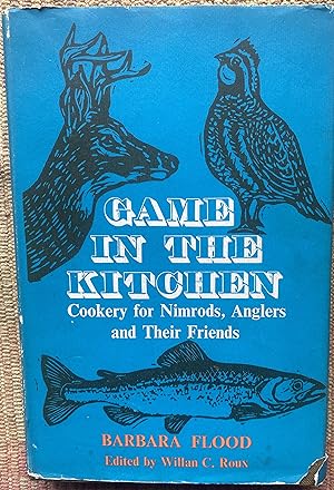 GAME in the KITCHEN : Cookery for Nimrods, Anglers and their Friends.