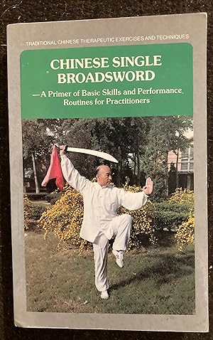 CHINESE SINGLE BROADSWORD. A PRIMER OF BASIC SKILLS AND PERFORMANCE ROUTINES FOR PRACTITIONERS
