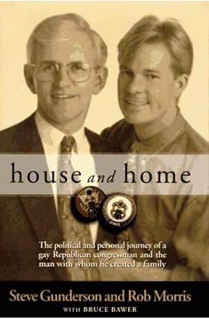 House and Home: The Political and Personal Journey of a Gay Republican Congressman and the Man Wi...