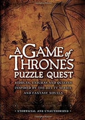 A Game of Thrones Puzzle Quest: Riddles, Enigmas and Quizzes Inspired by the Hit TV Series and Fa...