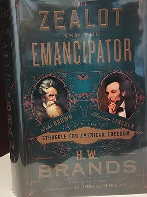 The Zealot and the Emancipator: John Brown, Abraham Lincoln and the Struggle forAmerican Freedom ...