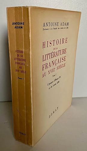 Histoire de la littérature française au XVIIe siècle Tome 1 L'époque d'Henri IV et de Louis XIII