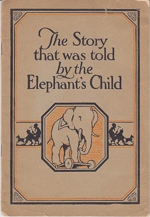 The Story That Was Told by the Elephant's Child, In Which are Related Some of the Things a Mere T...