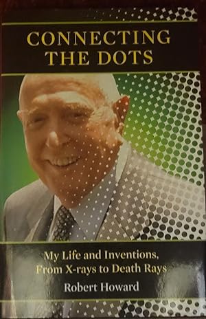Connecting the Dots: My Life and Inventions, From X-rays to Death Rays