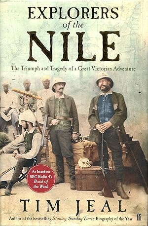 Explorers of the Nile : The Triumph and the Tragedy of a Great Victorian Adventure