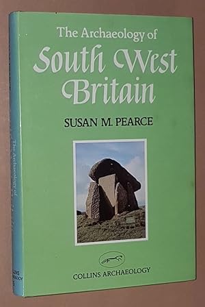 The Archaeology of South West Britain (Collins Archaeology)
