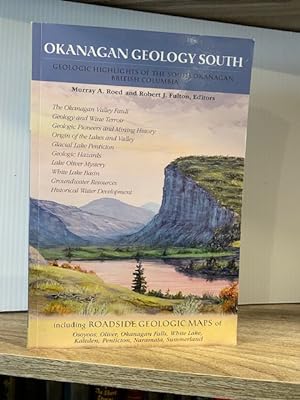 OKANAGAN GEOLOGY SOUTH: GEOLOGICAL HIGHLIGHTS OF THE SOUTH OKANAGAN BRITISH COLUMBIA