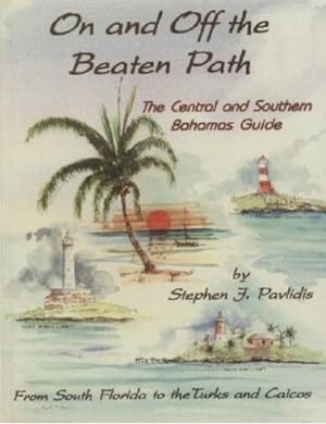 On and Off the Beaten Path: The Central and Southern Bahamas Guide: From South Florida to the Tur...