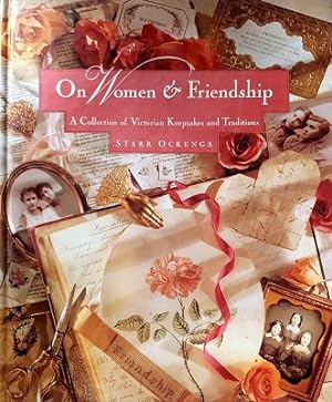 On Women & Friendship: A Collection Of Victorian Keepsakes And Traditions