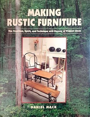 Making Rustic Furniture: Tradition, Spirit And Technique With Dozens Of Project Ideas