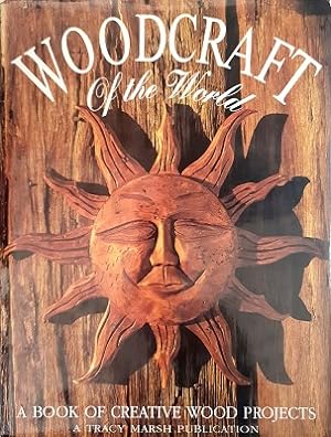Woodcraft Of The World: A Book Of Creative Wood Projects