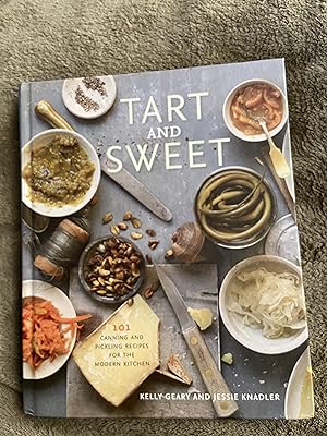 Tart and Sweet: 101 Canning and Pickling Recipes for the Modern Kitchen: A Cookbook
