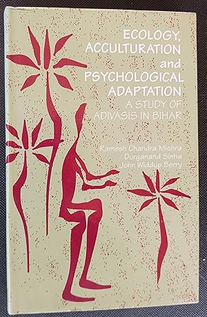 Ecology, Acculturation and Psychological Adaptation: A Study of Adivasis in Bihar